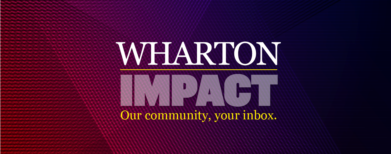 Wharton Impact Hero Our community, your inbox Header